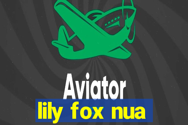 lily fox nua